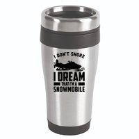 I Don't Snore I Dream That I'm A Snowmobile 16oz Travel Tumbler