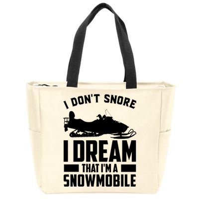 I Don't Snore I Dream That I'm A Snowmobile Zip Tote Bag