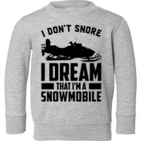 I Don't Snore I Dream That I'm A Snowmobile Toddler Sweatshirt