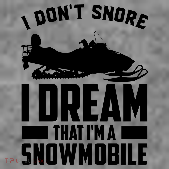 I Don't Snore I Dream That I'm A Snowmobile Toddler Sweatshirt