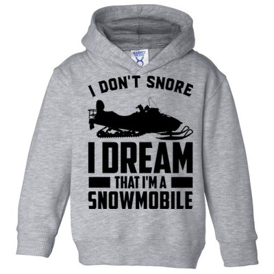 I Don't Snore I Dream That I'm A Snowmobile Toddler Hoodie