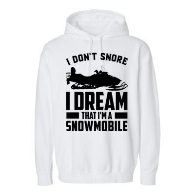 I Don't Snore I Dream That I'm A Snowmobile Garment-Dyed Fleece Hoodie