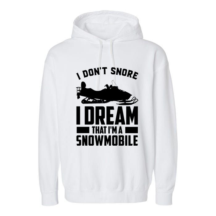 I Don't Snore I Dream That I'm A Snowmobile Garment-Dyed Fleece Hoodie