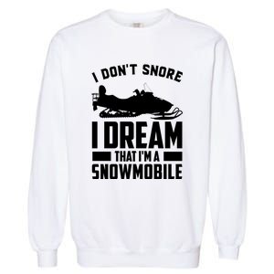 I Don't Snore I Dream That I'm A Snowmobile Garment-Dyed Sweatshirt