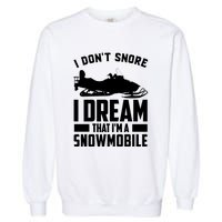 I Don't Snore I Dream That I'm A Snowmobile Garment-Dyed Sweatshirt