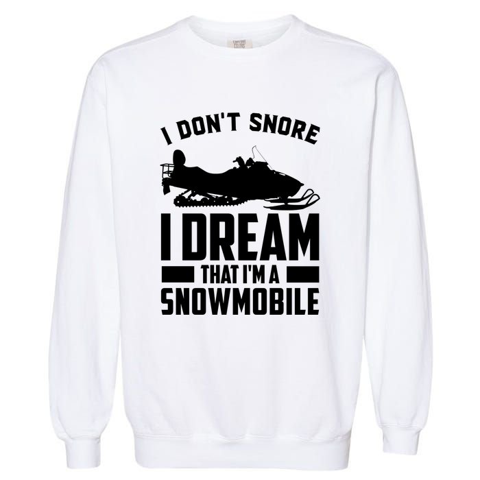 I Don't Snore I Dream That I'm A Snowmobile Garment-Dyed Sweatshirt