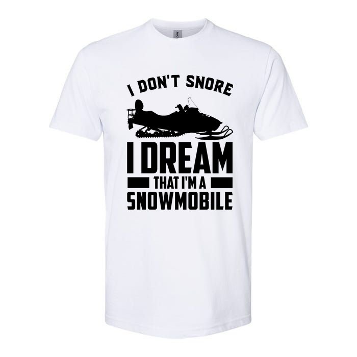 I Don't Snore I Dream That I'm A Snowmobile Softstyle CVC T-Shirt