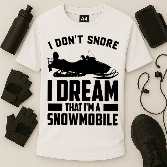 I Don't Snore I Dream That I'm A Snowmobile Performance Shirt