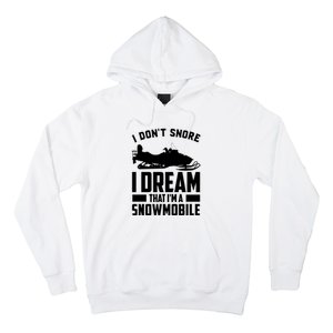 I Don't Snore I Dream That I'm A Snowmobile Hoodie