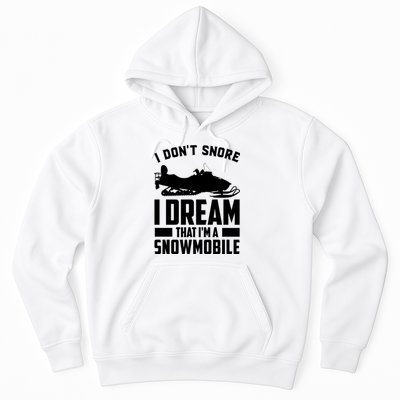 I Don't Snore I Dream That I'm A Snowmobile Hoodie