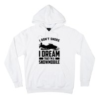 I Don't Snore I Dream That I'm A Snowmobile Hoodie