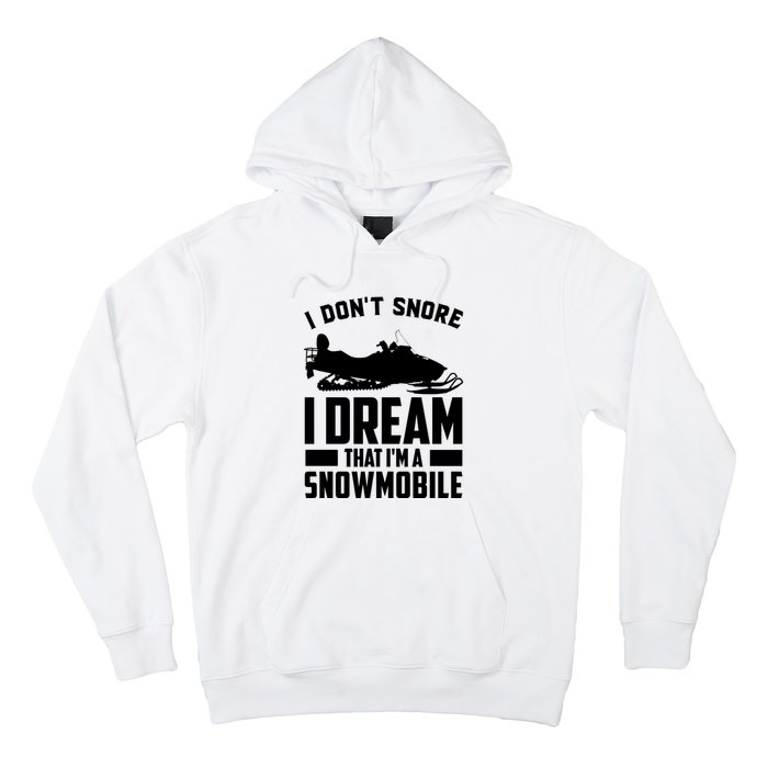 I Don't Snore I Dream That I'm A Snowmobile Hoodie