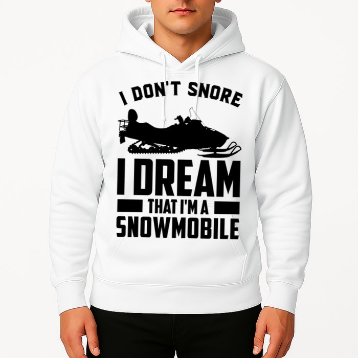 I Don't Snore I Dream That I'm A Snowmobile Hoodie