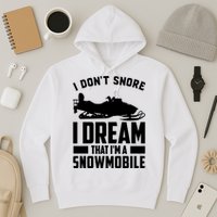 I Don't Snore I Dream That I'm A Snowmobile Hoodie