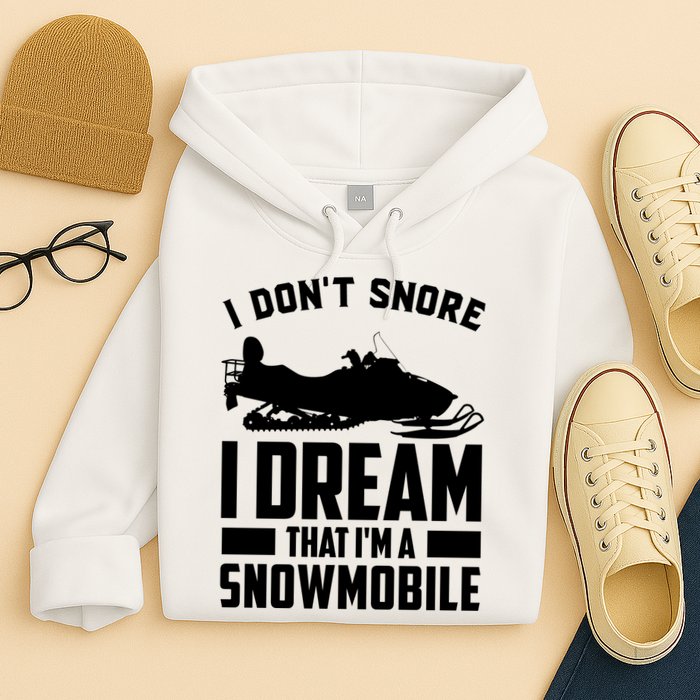 I Don't Snore I Dream That I'm A Snowmobile Hoodie