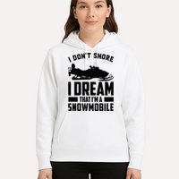 I Don't Snore I Dream That I'm A Snowmobile Hoodie