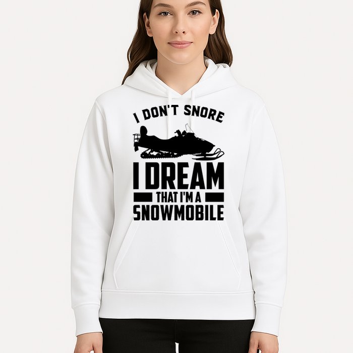 I Don't Snore I Dream That I'm A Snowmobile Hoodie