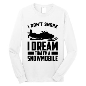 I Don't Snore I Dream That I'm A Snowmobile Long Sleeve Shirt