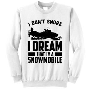 I Don't Snore I Dream That I'm A Snowmobile Sweatshirt