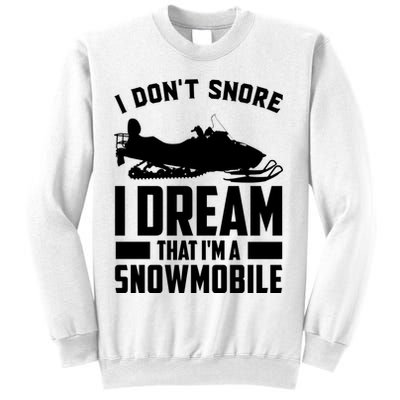 I Don't Snore I Dream That I'm A Snowmobile Sweatshirt