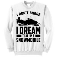 I Don't Snore I Dream That I'm A Snowmobile Sweatshirt