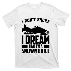 I Don't Snore I Dream That I'm A Snowmobile T-Shirt