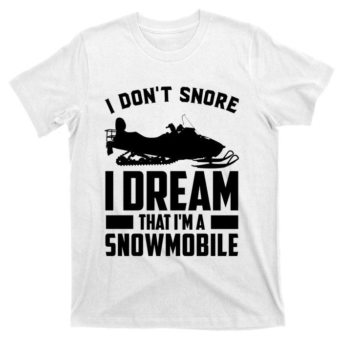 I Don't Snore I Dream That I'm A Snowmobile T-Shirt