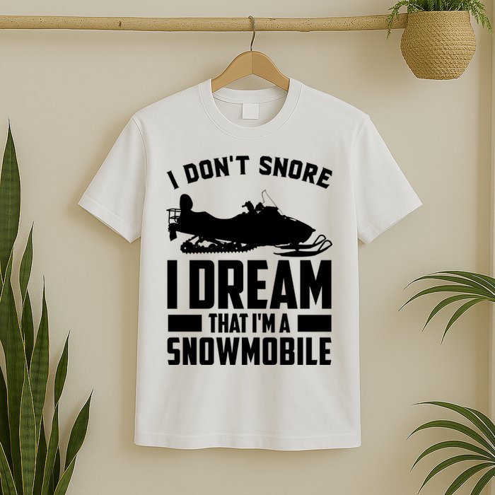 I Don't Snore I Dream That I'm A Snowmobile T-Shirt