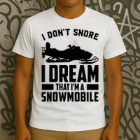 I Don't Snore I Dream That I'm A Snowmobile T-Shirt