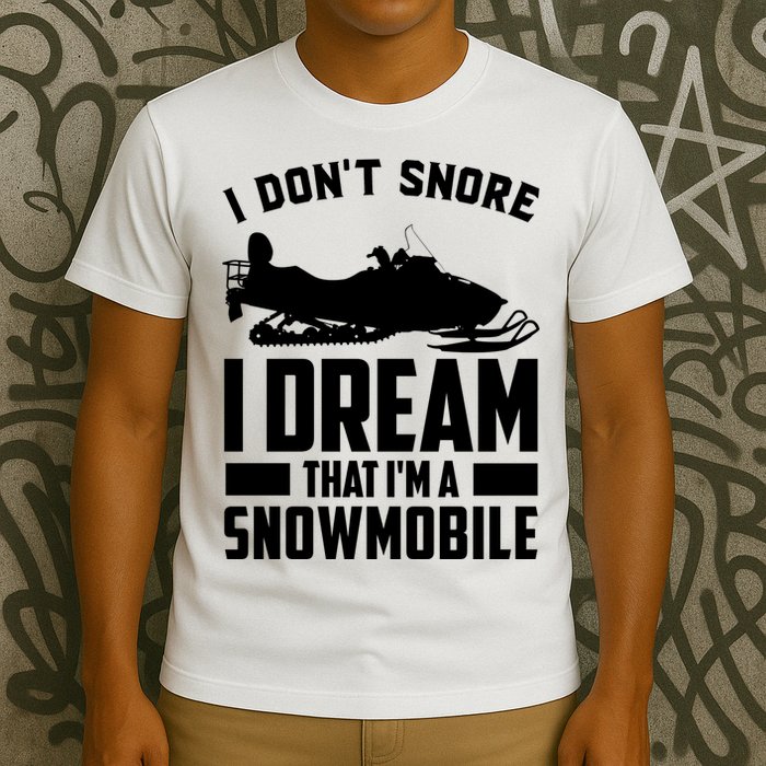 I Don't Snore I Dream That I'm A Snowmobile T-Shirt