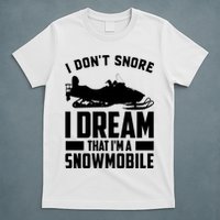I Don't Snore I Dream That I'm A Snowmobile T-Shirt
