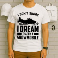 I Don't Snore I Dream That I'm A Snowmobile T-Shirt