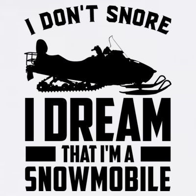 I Don't Snore I Dream That I'm A Snowmobile T-Shirt