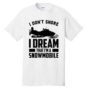 I Don't Snore I Dream That I'm A Snowmobile Tall T-Shirt