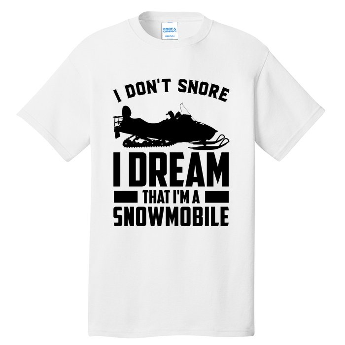 I Don't Snore I Dream That I'm A Snowmobile Tall T-Shirt