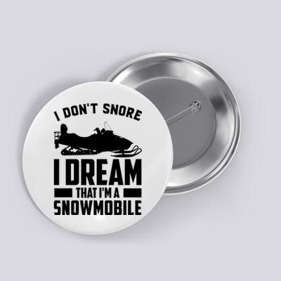 I Don't Snore I Dream That I'm A Snowmobile Button