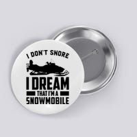 I Don't Snore I Dream That I'm A Snowmobile Button