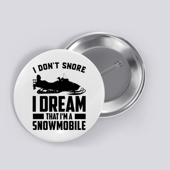 I Don't Snore I Dream That I'm A Snowmobile Button