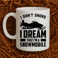 I Don't Snore I Dream That I'm A Snowmobile Mug
