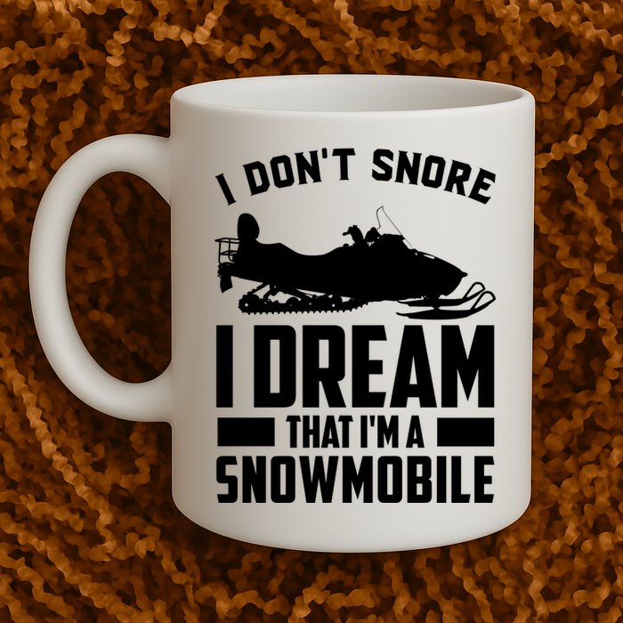 I Don't Snore I Dream That I'm A Snowmobile Mug