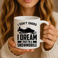 I Don't Snore I Dream That I'm A Snowmobile Mug