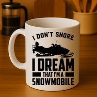 I Don't Snore I Dream That I'm A Snowmobile Mug