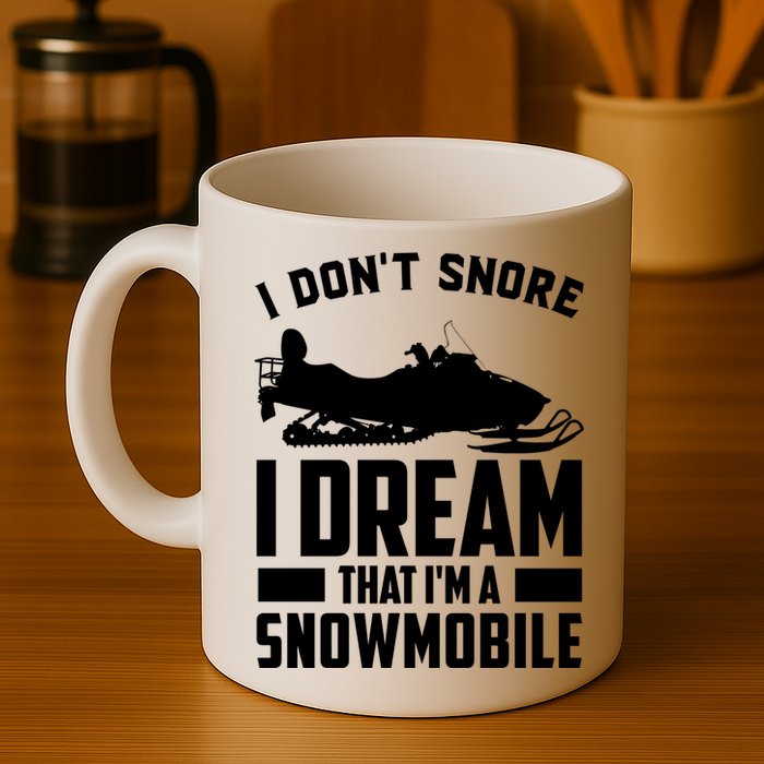 I Don't Snore I Dream That I'm A Snowmobile Mug