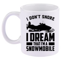 I Don't Snore I Dream That I'm A Snowmobile 11oz C Handle Ceramic Mug