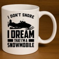 I Don't Snore I Dream That I'm A Snowmobile 11oz C Handle Ceramic Mug