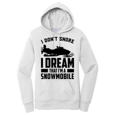 I Don't Snore I Dream That I'm A Snowmobile Women's Pullover Hoodie