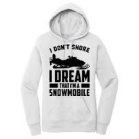 I Don't Snore I Dream That I'm A Snowmobile Women's Pullover Hoodie