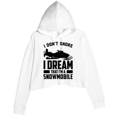 I Don't Snore I Dream That I'm A Snowmobile Crop Fleece Hoodie