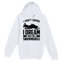 I Don't Snore I Dream That I'm A Snowmobile Premium Pullover Hoodie