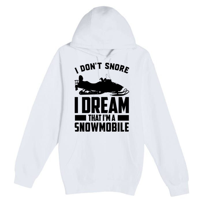 I Don't Snore I Dream That I'm A Snowmobile Premium Pullover Hoodie